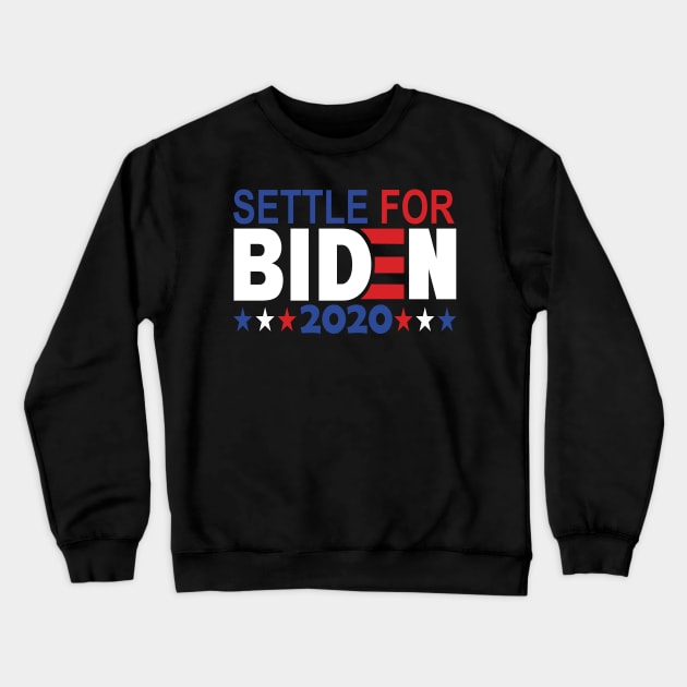 Settle for Biden 2020..Joe Biden for president 2020 Crewneck Sweatshirt by DODG99